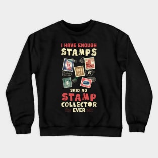 I have enough stamps said no stamp collector ever / stamp collecting lover / stamps gift idea / stamps lover present Crewneck Sweatshirt